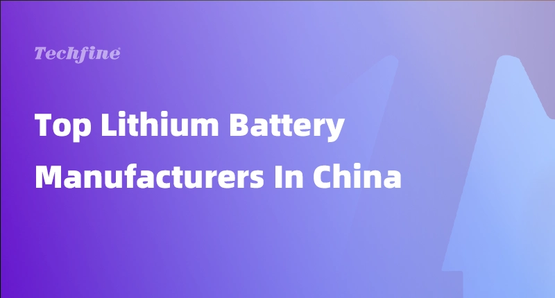 Top Lithium Battery Manufacturers In China