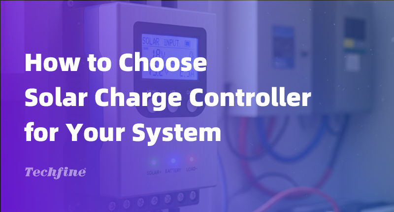 How to Choose Solar Charge Controller for Your System